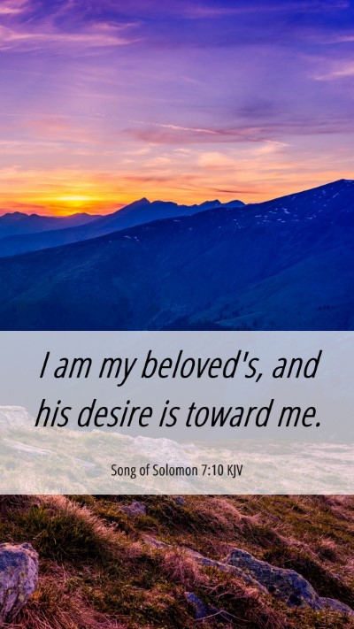 Picture 06 - Song of Solomon 7:10 KJV Mobile Phone Wallpaper - I am my beloved's, and his desire is toward - Mobile Bible Verse Wallpaper