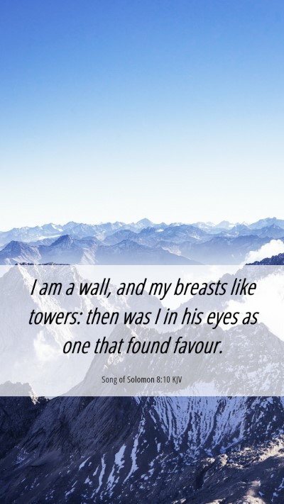 Picture 06 - Song of Solomon 8:10 KJV Mobile Phone Wallpaper - I am a wall, and my breasts like towers: then was - Mobile Bible Verse Wallpaper
