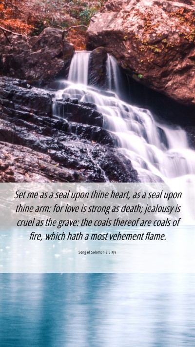 Picture 06 - Song of Solomon 8:6 KJV Mobile Phone Wallpaper - Set me as a seal upon thine heart, as a seal upon - Mobile Bible Verse Wallpaper
