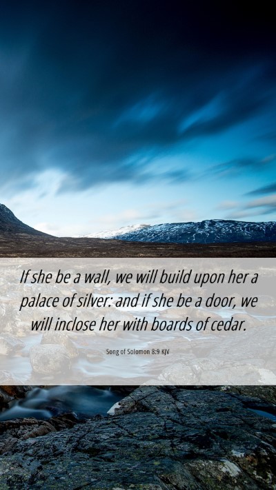 Picture 06 - Song of Solomon 8:9 KJV Mobile Phone Wallpaper - If she be a wall, we will build upon her a palace - Mobile Bible Verse Wallpaper