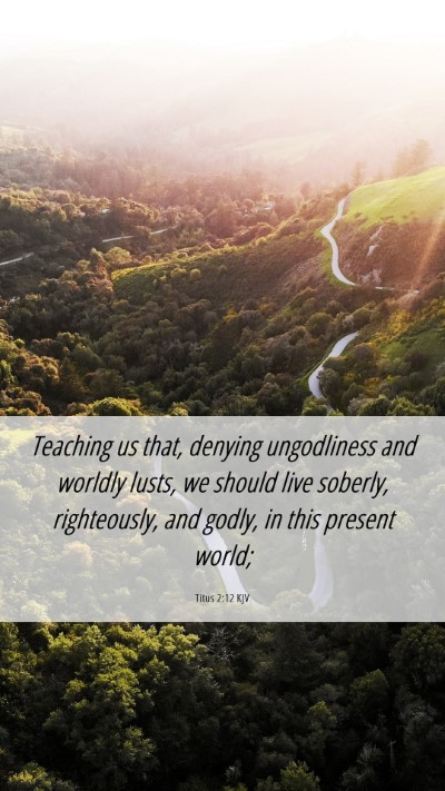 Picture 06 - Titus 2:12 KJV Mobile Phone Wallpaper - Teaching us that, denying ungodliness and worldly - Mobile Bible Verse Wallpaper