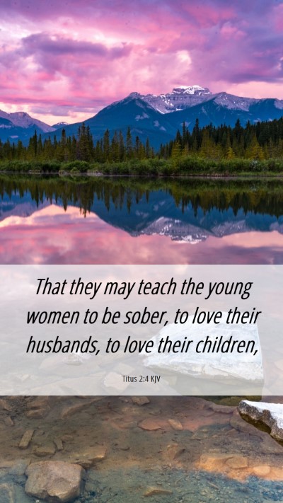 Picture 06 - Titus 2:4 KJV Mobile Phone Wallpaper - That they may teach the young women to be sober, - Mobile Bible Verse Wallpaper
