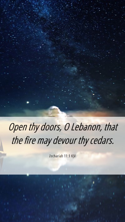 Picture 06 - Zechariah 11:1 KJV Mobile Phone Wallpaper - Open thy doors, O Lebanon, that the fire may - Mobile Bible Verse Wallpaper