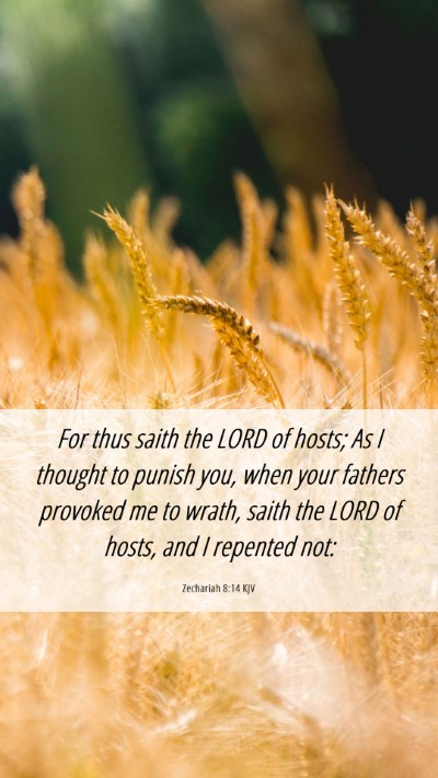Picture 06 - Zechariah 8:14 KJV Mobile Phone Wallpaper - For thus saith the LORD of hosts; As I thought to - Mobile Bible Verse Wallpaper