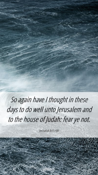 Picture 06 - Zechariah 8:15 KJV Mobile Phone Wallpaper - So again have I thought in these days to do well - Mobile Bible Verse Wallpaper