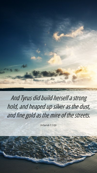 Picture 06 - Zechariah 9:3 KJV Mobile Phone Wallpaper - And Tyrus did build herself a strong hold, and - Mobile Bible Verse Wallpaper