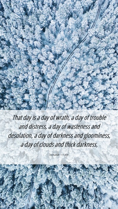 Picture 06 - Zephaniah 1:15 KJV Mobile Phone Wallpaper - That day is a day of wrath, a day of trouble and - Mobile Bible Verse Wallpaper