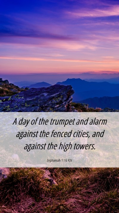 Picture 06 - Zephaniah 1:16 KJV Mobile Phone Wallpaper - A day of the trumpet and alarm against the fenced - Mobile Bible Verse Wallpaper