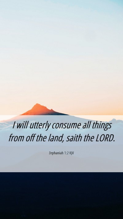 Picture 06 - Zephaniah 1:2 KJV Mobile Phone Wallpaper - I will utterly consume all things from off the - Mobile Bible Verse Wallpaper