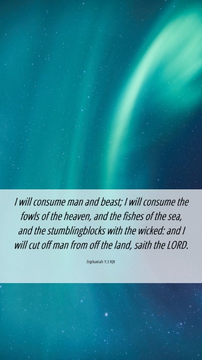 Picture 06 - Zephaniah 1:3 KJV Mobile Phone Wallpaper - I will consume man and beast; I will consume the - Mobile Bible Verse Wallpaper