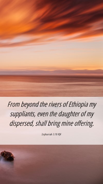 Picture 06 - Zephaniah 3:10 KJV Mobile Phone Wallpaper - From beyond the rivers of Ethiopia my suppliants, - Mobile Bible Verse Wallpaper