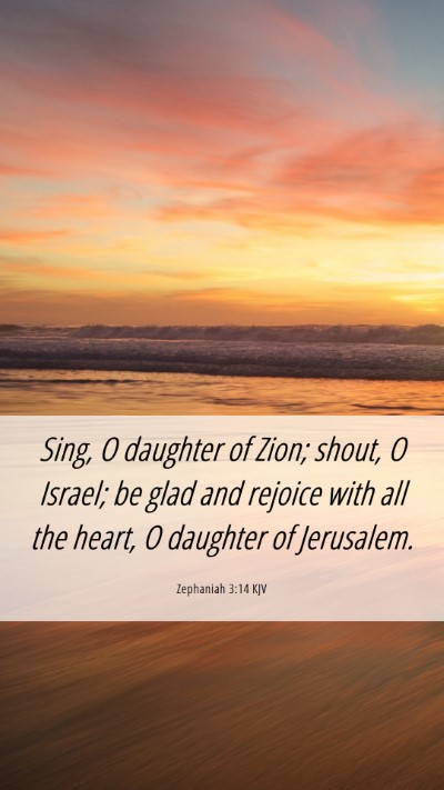 Picture 06 - Zephaniah 3:14 KJV Mobile Phone Wallpaper - Sing, O daughter of Zion; shout, O Israel; be - Mobile Bible Verse Wallpaper