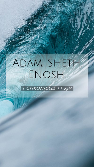 Picture 07 - 1 Chronicles 1:1 KJV Mobile Phone Wallpaper - Adam, Sheth, - Mobile Bible Verse Wallpaper