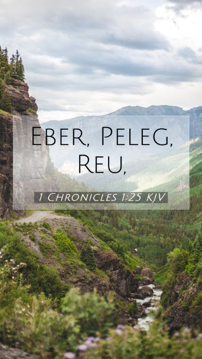 Picture 07 - 1 Chronicles 1:25 KJV Mobile Phone Wallpaper - Eber, Peleg, - Mobile Bible Verse Wallpaper