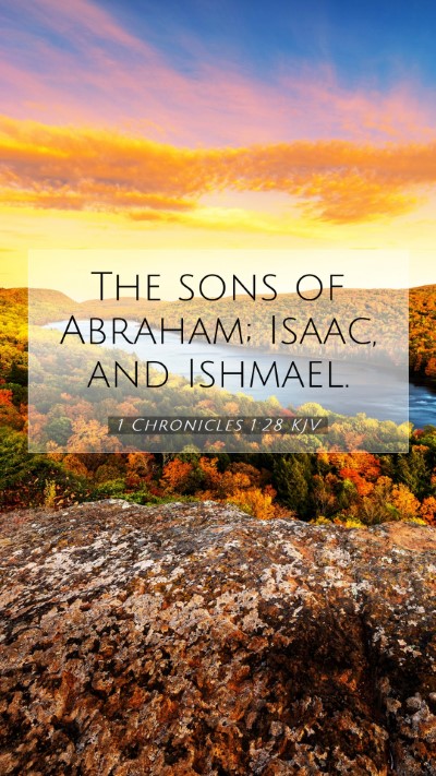 Picture 07 - 1 Chronicles 1:28 KJV Mobile Phone Wallpaper - The sons of Abraham; Isaac, and - Mobile Bible Verse Wallpaper
