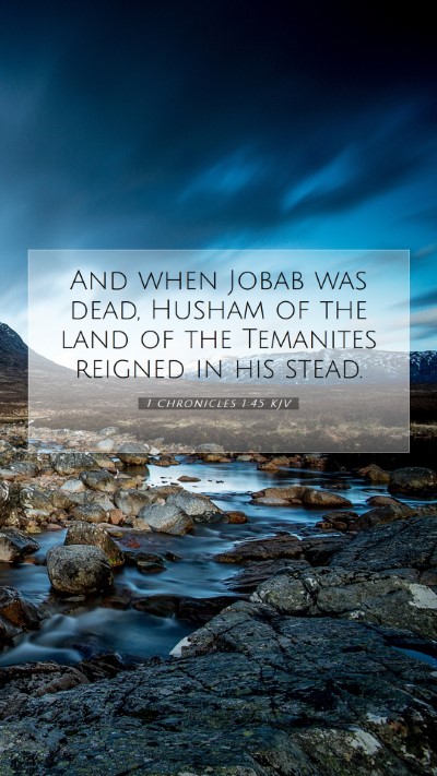 Picture 07 - 1 Chronicles 1:45 KJV Mobile Phone Wallpaper - And when Jobab was dead, Husham of the land of - Mobile Bible Verse Wallpaper