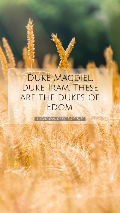 Picture 07 - 1 Chronicles 1:54 KJV Mobile Phone Wallpaper - Duke Magdiel, duke Iram. These are the dukes of - Mobile Bible Verse Wallpaper