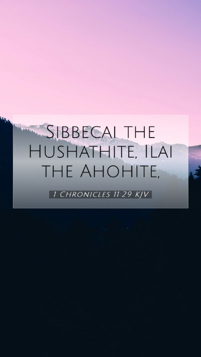 Picture 07 - 1 Chronicles 11:29 KJV Mobile Phone Wallpaper - Sibbecai the Hushathite, Ilai the - Mobile Bible Verse Wallpaper