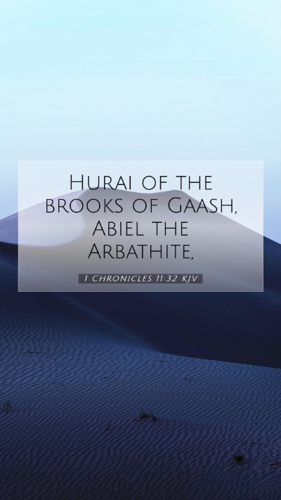 Picture 07 - 1 Chronicles 11:32 KJV Mobile Phone Wallpaper - Hurai of the brooks of Gaash, Abiel the - Mobile Bible Verse Wallpaper