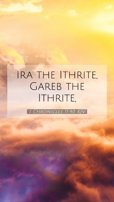 Picture 07 - 1 Chronicles 11:40 KJV Mobile Phone Wallpaper - Ira the Ithrite, Gareb the - Mobile Bible Verse Wallpaper
