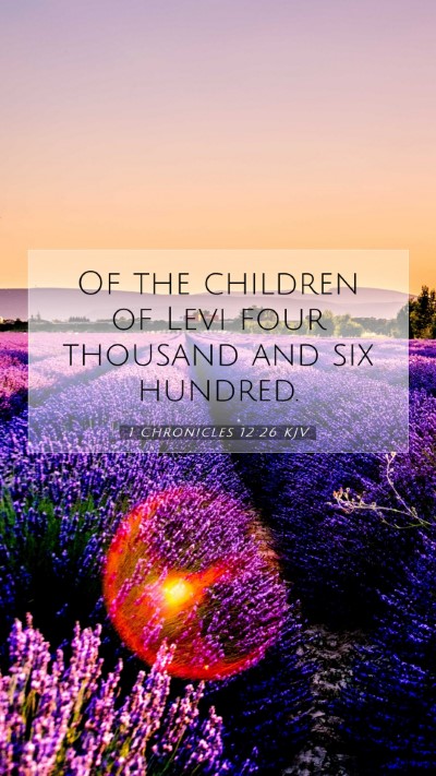 Picture 07 - 1 Chronicles 12:26 KJV Mobile Phone Wallpaper - Of the children of Levi four thousand and six - Mobile Bible Verse Wallpaper