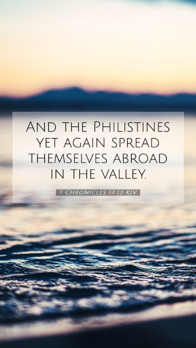 Picture 07 - 1 Chronicles 14:13 KJV Mobile Phone Wallpaper - And the Philistines yet again spread themselves - Mobile Bible Verse Wallpaper