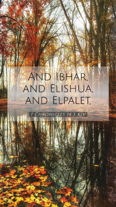 Picture 07 - 1 Chronicles 14:5 KJV Mobile Phone Wallpaper - And Ibhar, and Elishua, and - Mobile Bible Verse Wallpaper