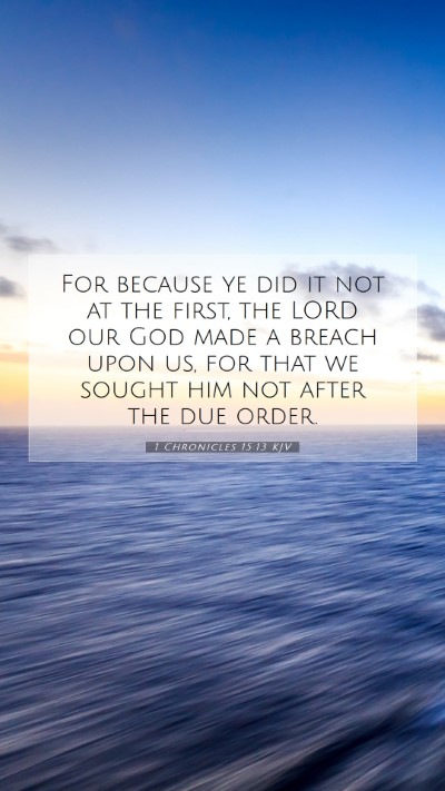 Picture 07 - 1 Chronicles 15:13 KJV Mobile Phone Wallpaper - For because ye did it not at the first, the LORD - Mobile Bible Verse Wallpaper