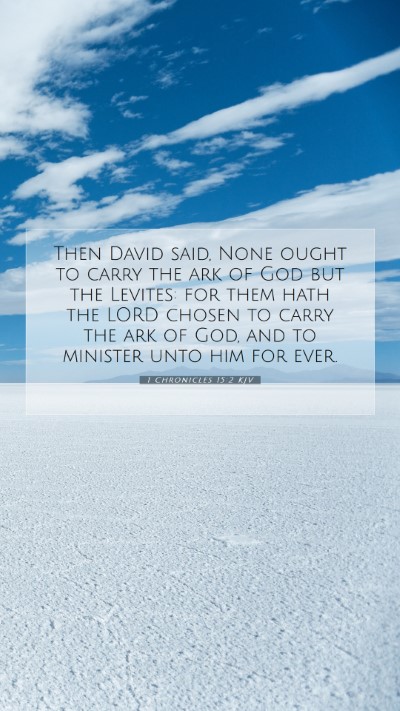 Picture 07 - 1 Chronicles 15:2 KJV Mobile Phone Wallpaper - Then David said, None ought to carry the ark of - Mobile Bible Verse Wallpaper