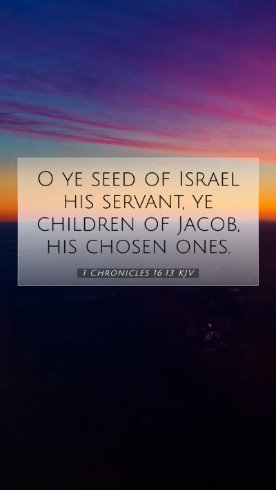 Picture 07 - 1 Chronicles 16:13 KJV Mobile Phone Wallpaper - O ye seed of Israel his servant, ye children of - Mobile Bible Verse Wallpaper