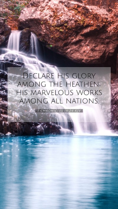 Picture 07 - 1 Chronicles 16:24 KJV Mobile Phone Wallpaper - Declare his glory among the heathen; his - Mobile Bible Verse Wallpaper