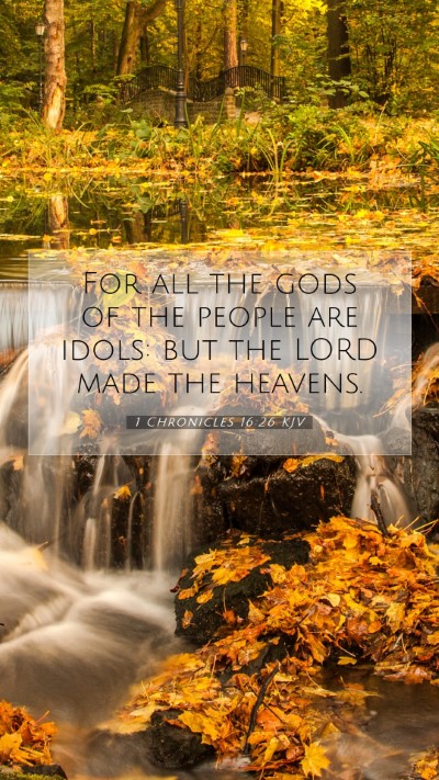 Picture 07 - 1 Chronicles 16:26 KJV Mobile Phone Wallpaper - For all the gods of the people are idols: but the - Mobile Bible Verse Wallpaper