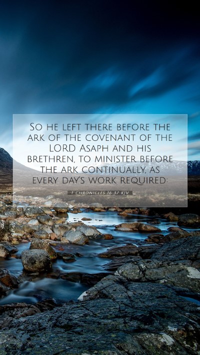 Picture 07 - 1 Chronicles 16:37 KJV Mobile Phone Wallpaper - So he left there before the ark of the covenant - Mobile Bible Verse Wallpaper