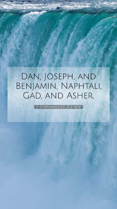 Picture 07 - 1 Chronicles 2:2 KJV Mobile Phone Wallpaper - Dan, Joseph, and Benjamin, Naphtali, Gad, and - Mobile Bible Verse Wallpaper