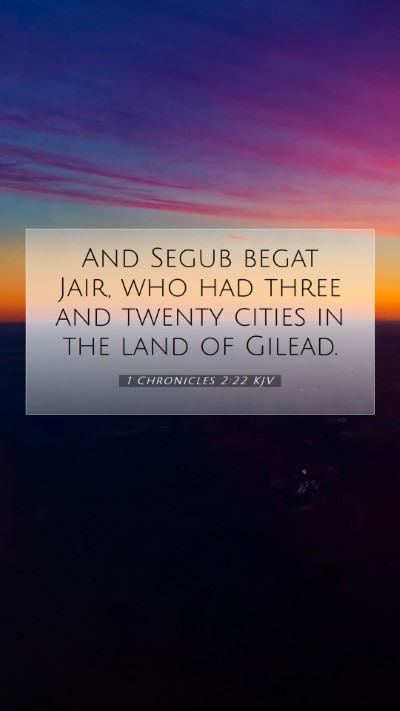 Picture 07 - 1 Chronicles 2:22 KJV Mobile Phone Wallpaper - And Segub begat Jair, who had three and twenty - Mobile Bible Verse Wallpaper