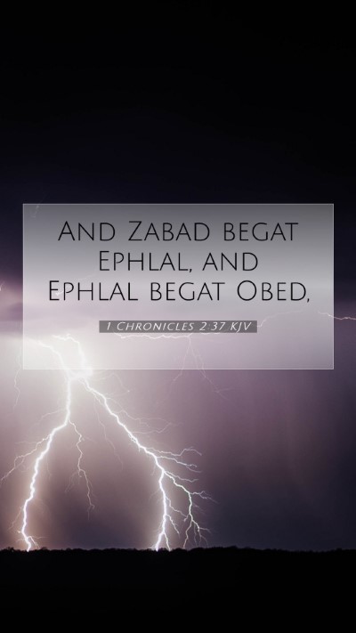 Picture 07 - 1 Chronicles 2:37 KJV Mobile Phone Wallpaper - And Zabad begat Ephlal, and Ephlal begat - Mobile Bible Verse Wallpaper