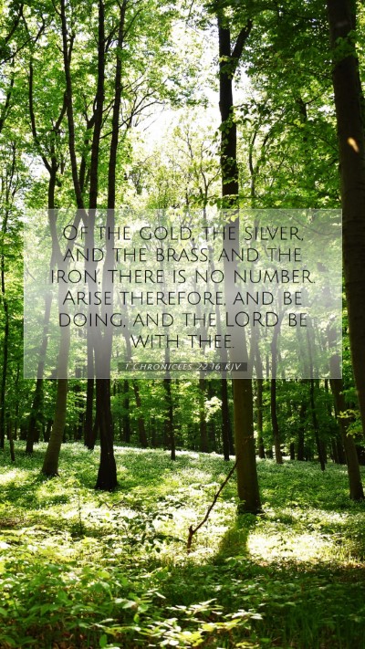 Picture 07 - 1 Chronicles 22:16 KJV Mobile Phone Wallpaper - Of the gold, the silver, and the brass, and the - Mobile Bible Verse Wallpaper