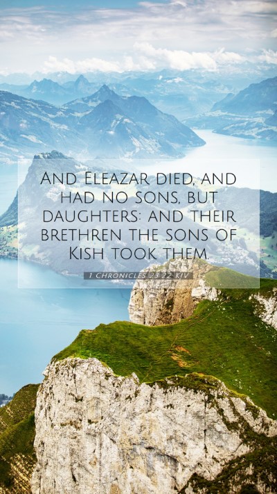 Picture 07 - 1 Chronicles 23:22 KJV Mobile Phone Wallpaper - And Eleazar died, and had no sons, but daughters: - Mobile Bible Verse Wallpaper
