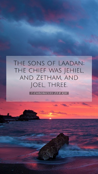 Picture 07 - 1 Chronicles 23:8 KJV Mobile Phone Wallpaper - The sons of Laadan; the chief was Jehiel, and - Mobile Bible Verse Wallpaper