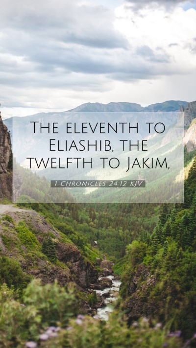 Picture 07 - 1 Chronicles 24:12 KJV Mobile Phone Wallpaper - The eleventh to Eliashib, the twelfth to - Mobile Bible Verse Wallpaper