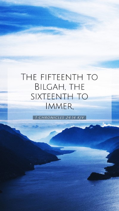 Picture 07 - 1 Chronicles 24:14 KJV Mobile Phone Wallpaper - The fifteenth to Bilgah, the sixteenth to - Mobile Bible Verse Wallpaper