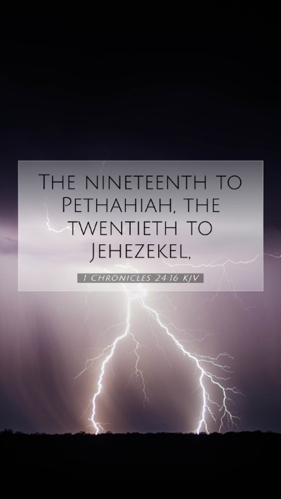 Picture 07 - 1 Chronicles 24:16 KJV Mobile Phone Wallpaper - The nineteenth to Pethahiah, the twentieth to - Mobile Bible Verse Wallpaper