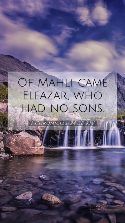 Picture 07 - 1 Chronicles 24:28 KJV Mobile Phone Wallpaper - Of Mahli came Eleazar, who had no - Mobile Bible Verse Wallpaper