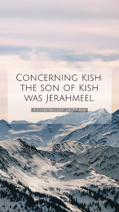 Picture 07 - 1 Chronicles 24:29 KJV Mobile Phone Wallpaper - Concerning Kish: the son of Kish was - Mobile Bible Verse Wallpaper