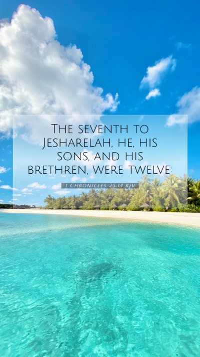 Picture 07 - 1 Chronicles 25:14 KJV Mobile Phone Wallpaper - The seventh to Jesharelah, he, his sons, and his - Mobile Bible Verse Wallpaper