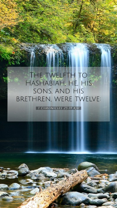 Picture 07 - 1 Chronicles 25:19 KJV Mobile Phone Wallpaper - The twelfth to Hashabiah, he, his sons, and his - Mobile Bible Verse Wallpaper