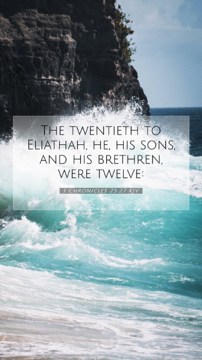 Picture 07 - 1 Chronicles 25:27 KJV Mobile Phone Wallpaper - The twentieth to Eliathah, he, his sons, and his - Mobile Bible Verse Wallpaper