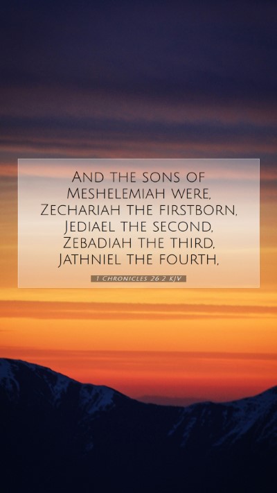 Picture 07 - 1 Chronicles 26:2 KJV Mobile Phone Wallpaper - And the sons of Meshelemiah were, Zechariah the - Mobile Bible Verse Wallpaper
