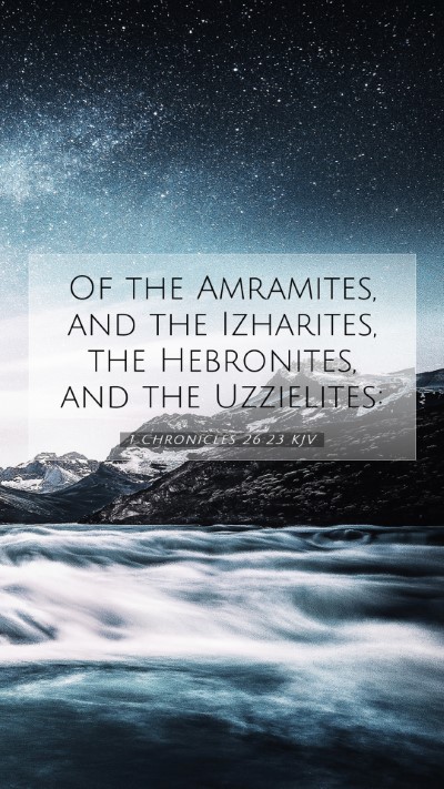 Picture 07 - 1 Chronicles 26:23 KJV Mobile Phone Wallpaper - Of the Amramites, and the Izharites, the - Mobile Bible Verse Wallpaper