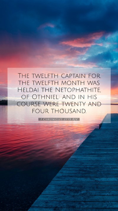Picture 07 - 1 Chronicles 27:15 KJV Mobile Phone Wallpaper - The twelfth captain for the twelfth month was - Mobile Bible Verse Wallpaper